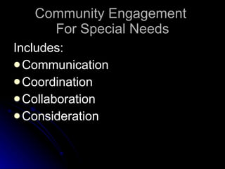 Community Engagement  For Special Needs ,[object Object],[object Object],[object Object],[object Object],[object Object]