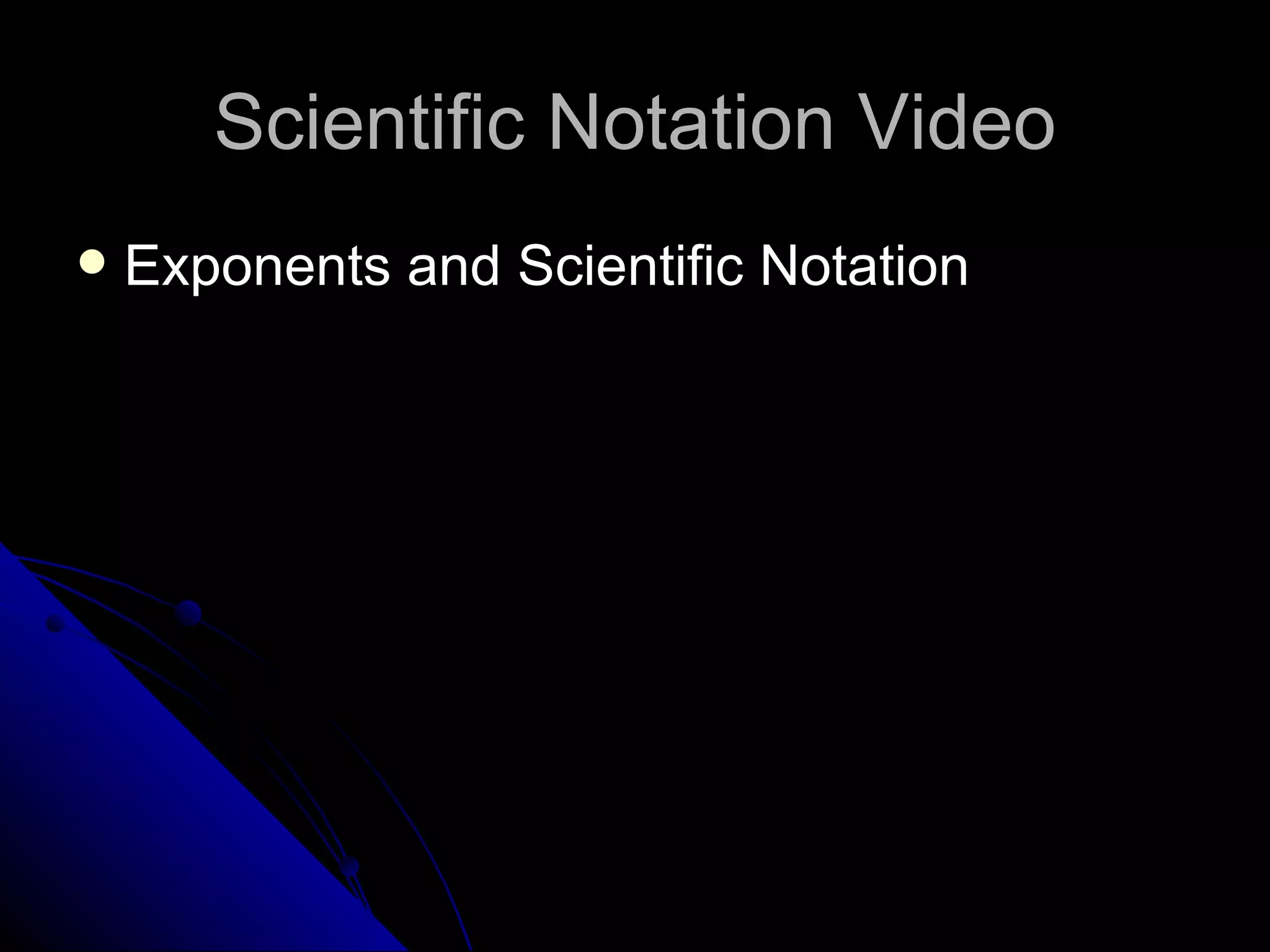 Scientific Notation Video Exponents and Scientific Notation 
