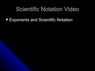Scientific Notation Video Exponents and Scientific Notation 