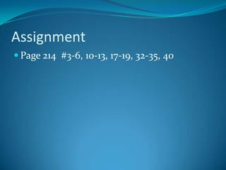 Assignment
 Page 214 #3-6, 10-13, 17-19, 32-35, 40
 