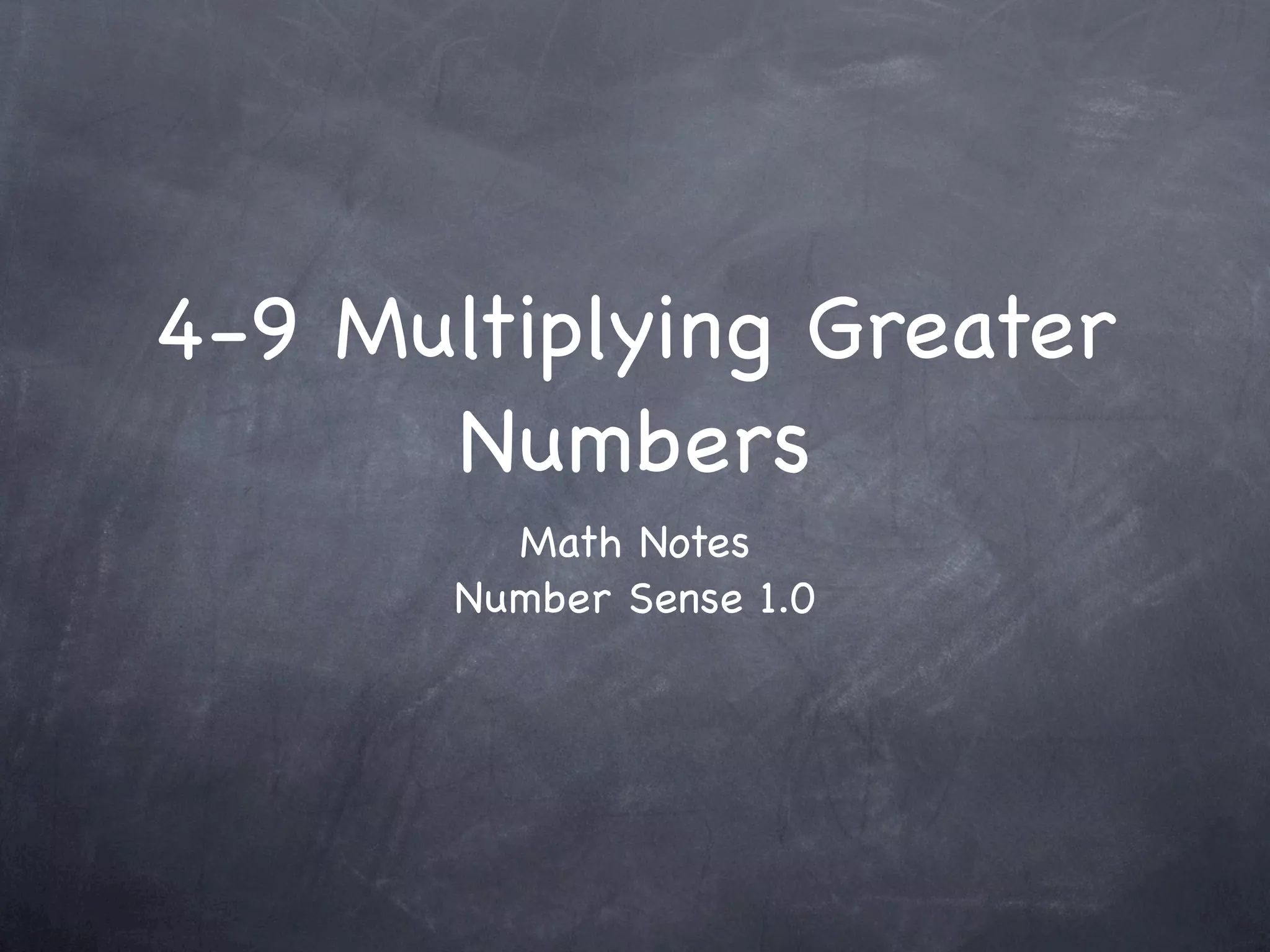 4-9 Multiplying Greater
      Numbers
         Math Notes
       Number Sense 1.0
 
