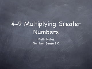 4-9 Multiplying Greater
      Numbers
         Math Notes
       Number Sense 1.0
 