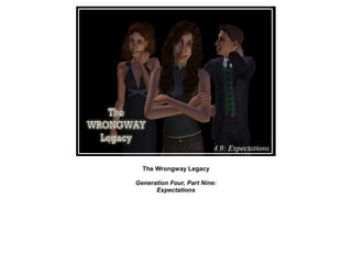 The Wrongway Legacy

Generation Four, Part Nine:
      Expectations
 