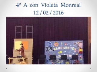 4º A con Violeta Monreal
12 / 02 / 2016
 