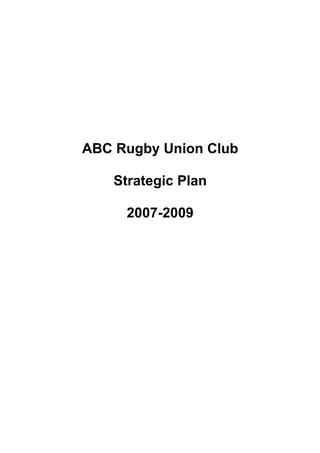 ABC Rugby Union Club

    Strategic Plan

     2007-2009
 
