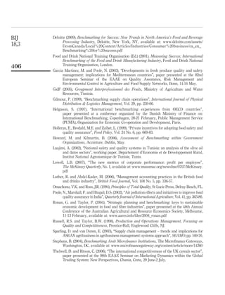 BIJ    Deloitte (2009), Benchmarking for Success: New Trends in North America’s Food and Beverage
              Processing Industry, Deloitte, New York, NY, available at: www.deloitte.com/assets/
18,3          DcomCanada/Local%20Content/Articles/Industries/Consumer%20business/ca_en_
              Benchmarking%20for%20success.pdf
       Food and Drink National Training Organisation (Ed.) (2001), Measuring Success: International
              Benchmarking of the Food and Drink Manufacturing Industry, Food and Drink National
              Training Organisation, London.
406
       Garcia Martinez, M. and Poole, N. (2003), “Developments in fresh produce quality and safety
              management: implications for Mediterranean countries”, paper presented at the 82nd
              European Seminar of the EAAE on Quality Assurance, Risk Management and
              Environmental Control in Agriculture and Food Supply Networks, Bonn, 14-16 May.
       GidF (2005), Groupment Interprofessionnel des Fruits, Ministry of Agriculture and Water
              Resources, Tunisia.
       Gilmour, P. (1999), “Benchmarking supply chain operations”, International Journal of Physical
              Distribution & Logistics Management, Vol. 29, pp. 259-66.
       Helgason, S. (1997), “International benchmarking experiences from OECD countries”,
              paper presented at a conference organized by the Danish Ministry of Finance on:
              International Benchmarking, Copenhagen, 20-21 February, Public Management Service
              (PUMA), Organization for Economic Co-operation and Development, Paris.
       Holleran, E., Bredahl, M.E. and Zaibet, L. (1999), “Private incentives for adopting food safety and
              quality assurance”, Food Policy, Vol. 24 No. 6, pp. 669-83.
       Howard, M. and Kilmartin, B. (2006), Assessment of Benchmarking within Government
              Organizations, Accenture, Dublin, May.
       Laajimi, A. (2002), “National safety and quality systems in Tunisia: an analysis of the olive oil
                                                      ´                                  ´
              and dates sectors”, working paper, Departement d’Economie et de Developpement Rural,
              Institut National Agronomique de Tunisie, Tunis.
       Lowell, L.B. (2007), “The new metrics of corporate performance: proﬁt per employee”,
              The McKinsey Quarterly, No. 1, available at: www.massmac.org/newsline/0707/McKinsey.
              pdf
       Luther, R. and Abdel-Kader, M. (2006), “Management accounting practices in the British food
              and drinks industry”, British Food Journal, Vol. 108 No. 5, pp. 336-57.
       Omachonu, V.K. and Ross, J.R. (1994), Principles of Total Quality, St Lucie Press, Delray Beach, FL.
       Poole, N., Marshall, F. and Bhupal, D.S. (2002), “Air pollution effects and initiatives to improve food
              quality assurance in India”, Quarterly Journal of International Agriculture, Vol. 41, pp. 363-86.
       Ronan, G. and Taylor, P. (2004), “Strategic planning and benchmarking: keys to sustainable
              economic development in food and ﬁbre industries”, paper presented at the 48th Annual
              Conference of the Australian Agricultural and Resource Economics Society, Melbourne,
              11-13 February, available at: www.aares.info/ﬁles/2004_ronan.pdf
       Russell, R.S. and Taylor, B.W. (1998), Production and Operations Management, Focusing on
              Quality and Competitiveness, Prentice-Hall, Englewood Cliffs, NJ.
       Sparling, D. and van Duren, E. (2003), “Supply chain management – trends and implications for
              ASEAN agribusiness in agribusiness management: systems approach”, SEAMO, pp. 169-76.
       Stephens, B. (2004), Benchmarking Arab Microﬁnance Institutions, The Microﬁnance Gateways,
              Washington, DC, available at: www.microﬁnancegateway.org/content/article/more/14260
       Thelwell, D. and Ritson, C. (2006), “The international competitiveness of the UK cereals sector”,
              paper presented at the 98th EAAE Seminar on Marketing Dynamics within the Global
              Trading System: New Perspectives, Chania, Crete, 29 June-2 July.
 