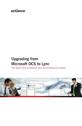 Upgrading from
Microsoft OCS to Lync
The Ideal Time to Address Your Social Business Needs
 