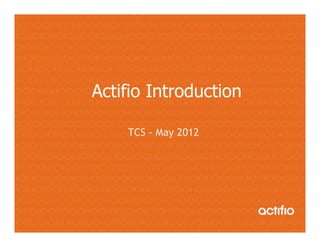 Actifio Introduction

    TCS - May 2012
 