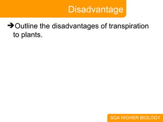 Disadvantage Outline the disadvantages of transpiration to plants.  