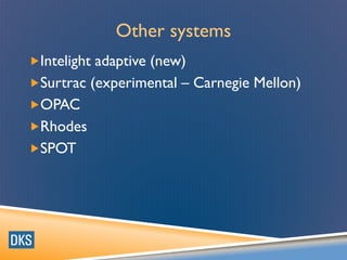 Other systems
Intelight adaptive (new)
Surtrac (experimental – Carnegie Mellon)
OPAC
Rhodes
SPOT
 