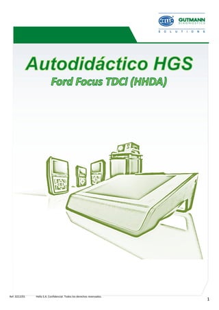 Formación HGS – Ford Focus TDCI MY 2010 (HHDA)
1
Ref. 0212/01 Hella S.A. Confidencial. Todos los derechos reservados.
 
