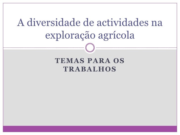 A diversidade de actividades na      exploração agrícola        TEMAS PARA OS          TRABALHOS 