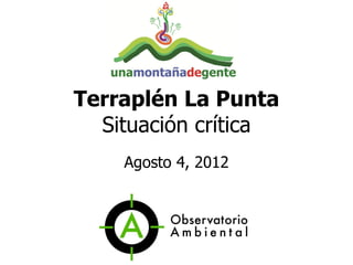 Terraplén La Punta
  Situación crítica
    Agosto 4, 2012
 