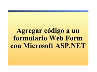 Agregar código a un formulario Web Form con Microsoft ASP.NET 