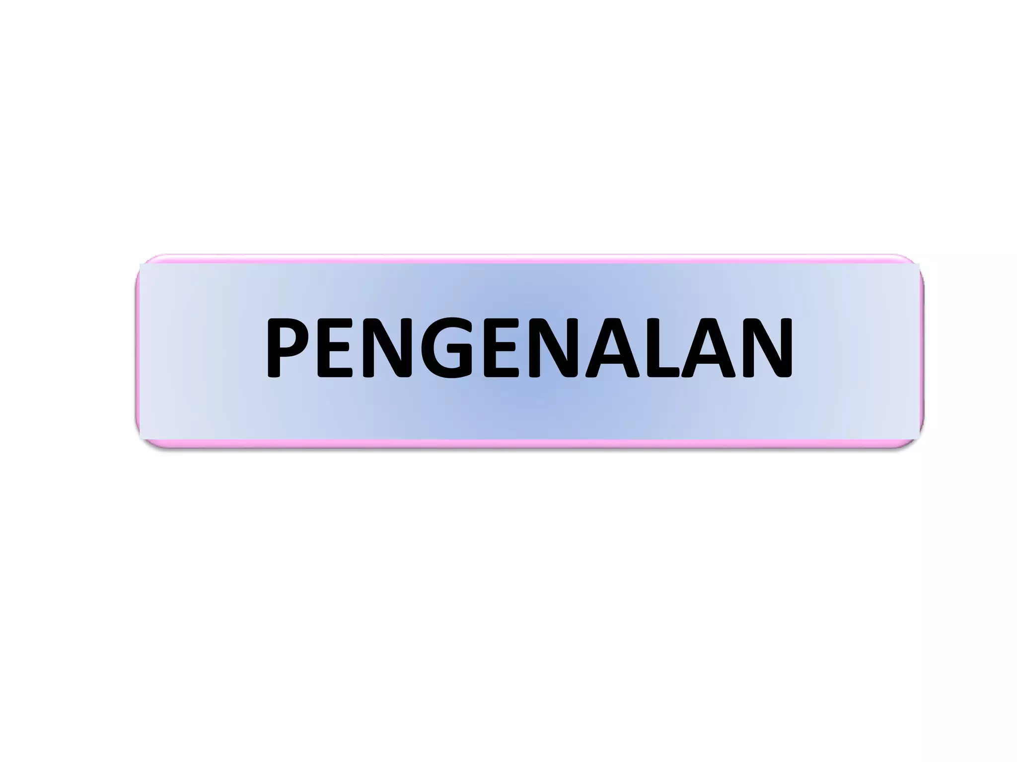 PENGENALAN
 