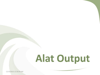 Alat Output
12/10/2013 12:26:04 AM

 
