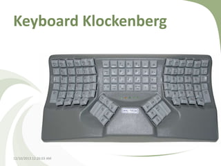 Keyboard Klockenberg

12/10/2013 12:26:03 AM

 