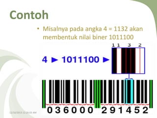 Contoh
• Misalnya pada angka 4 = 1132 akan
membentuk nilai biner 1011100

12/10/2013 12:26:03 AM

 