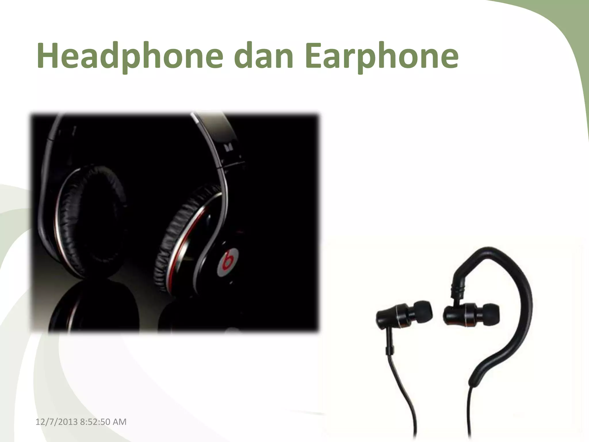 Headphone dan Earphone

12/7/2013 8:52:50 AM

 