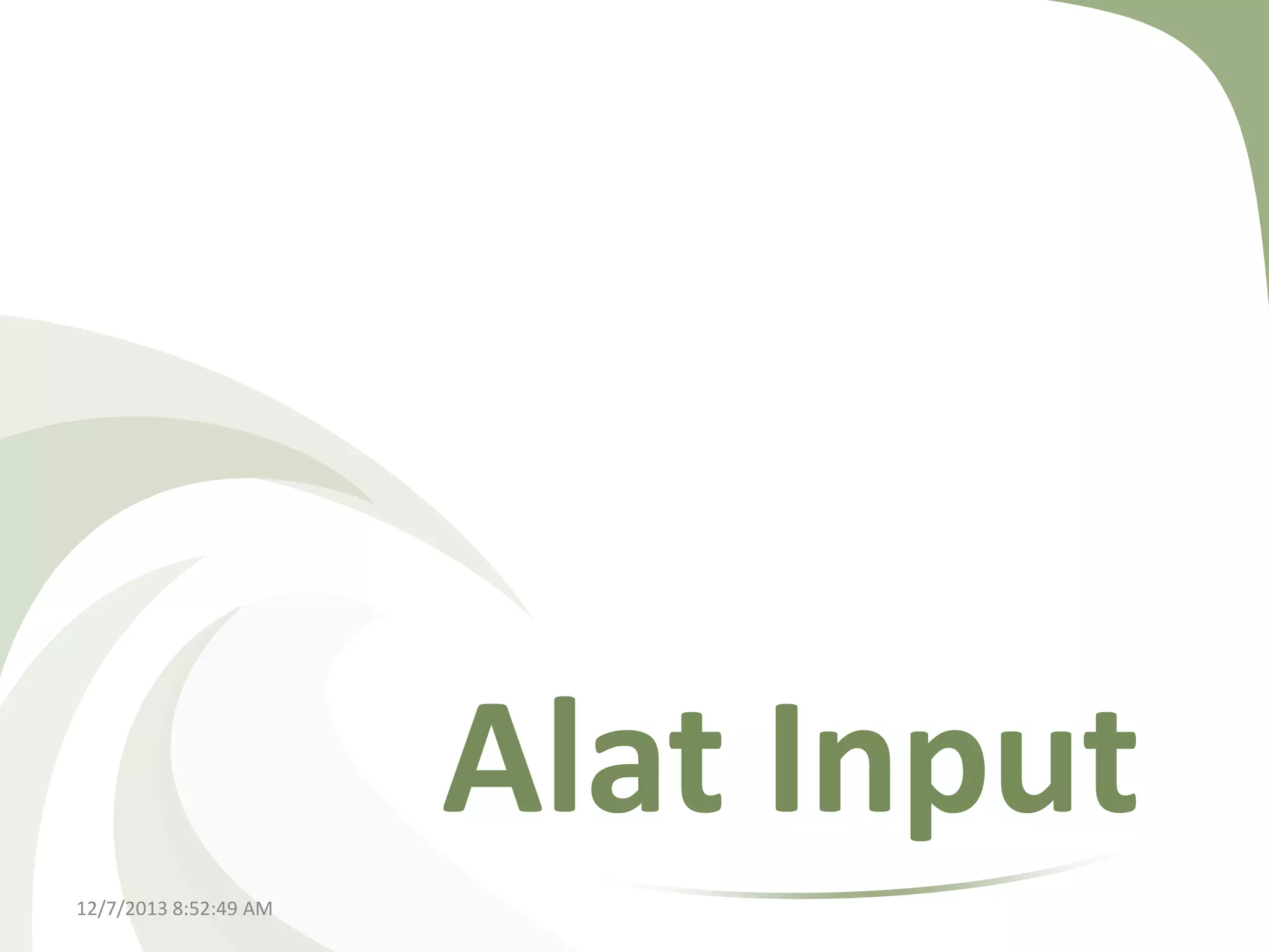 Alat Input
12/7/2013 8:52:49 AM

 