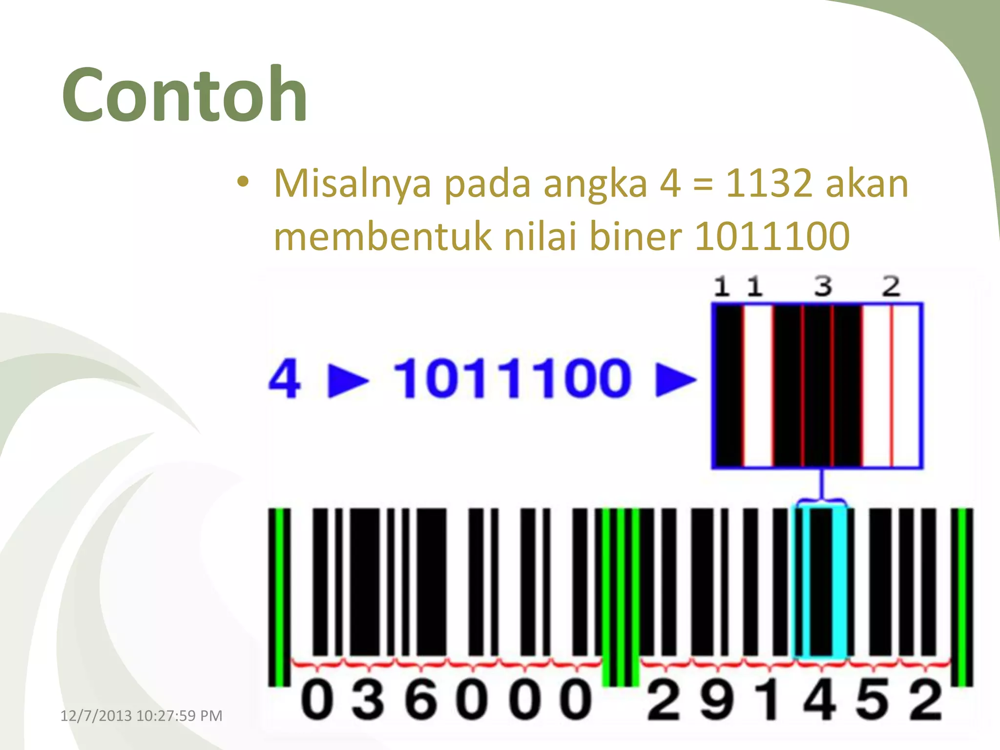 Contoh
• Misalnya pada angka 4 = 1132 akan
membentuk nilai biner 1011100

12/7/2013 10:27:59 PM

 