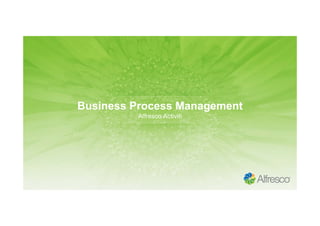 Business Process Management
Alfresco Activiti
 