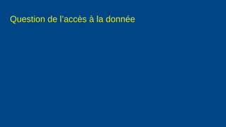 Question de l’accès à la donnée
 