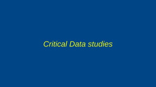 Critical Data studies
 