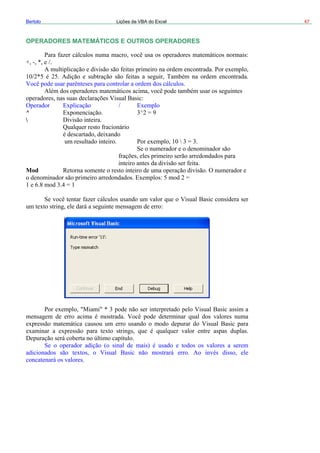 47Bertolo Lições de VBA do Excel
OPERADORES MATEMÁTICOS E OUTROS OPERADORES
od
^

M
 