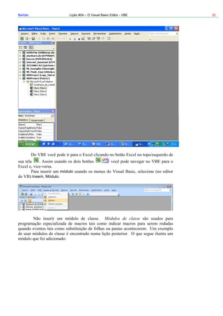 Bertolo Lição #04 – O Visual Basic Editor - VBE 32
módulo
Inserir Módulo
Módulos de classe
 