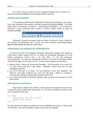 Bertolo Lição #04 – O Visual Basic Editor - VBE 52
Project Explorer Project Explorer
Padrão Ctrl-R
RES
Editar
Editar
USANDO INDICADO
bookmark bookmark bookmark
bookmark
Exibir
UMA MACRO ILUSTRATIVA
Sub Alô()
'Esta macro diz alô ao mundo
MsgBox "Alô mundo!"
End Sub
Barra de ferramentas
PROBLEMAS DAS BARRAS DE FERRAMENTAS
 