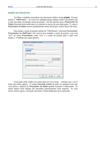 35Bertolo Lições de VBA do Excel
NOMES DE PROJETOS
projeto
default VBAProject
Pesquisador de
Objeto
Pesquisador de Objeto
default Ferramentas
Propriedades
Propriedades de VBAProject
Descrição projeto
Pesquisador de Objeto
Ajuda
 
