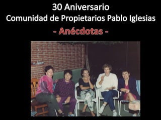 30 Aniversario Comunidad Pablo Iglesias - ANECDOTAS