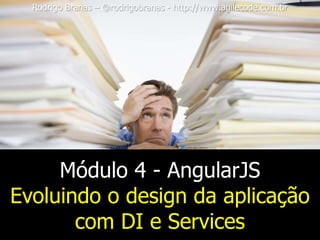 Evoluindo a arquitetura de uma
aplicação com AngularJS
Rodrigo Branas – @rodrigobranas - http://www.agilecode.com.br
 