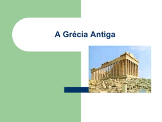 A Grécia Antiga
 