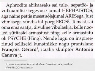 2  Erose nimest on tuletatud sõnad ‘erootika’ ja ‘erootiline’ 3  loe: fra(n)suaa žeraar 