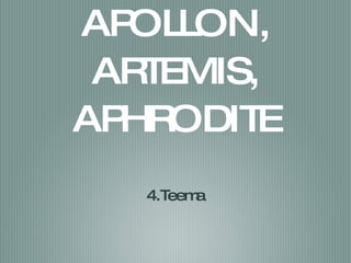 APOLLON, ARTEMIS, APHRODITE ,[object Object]