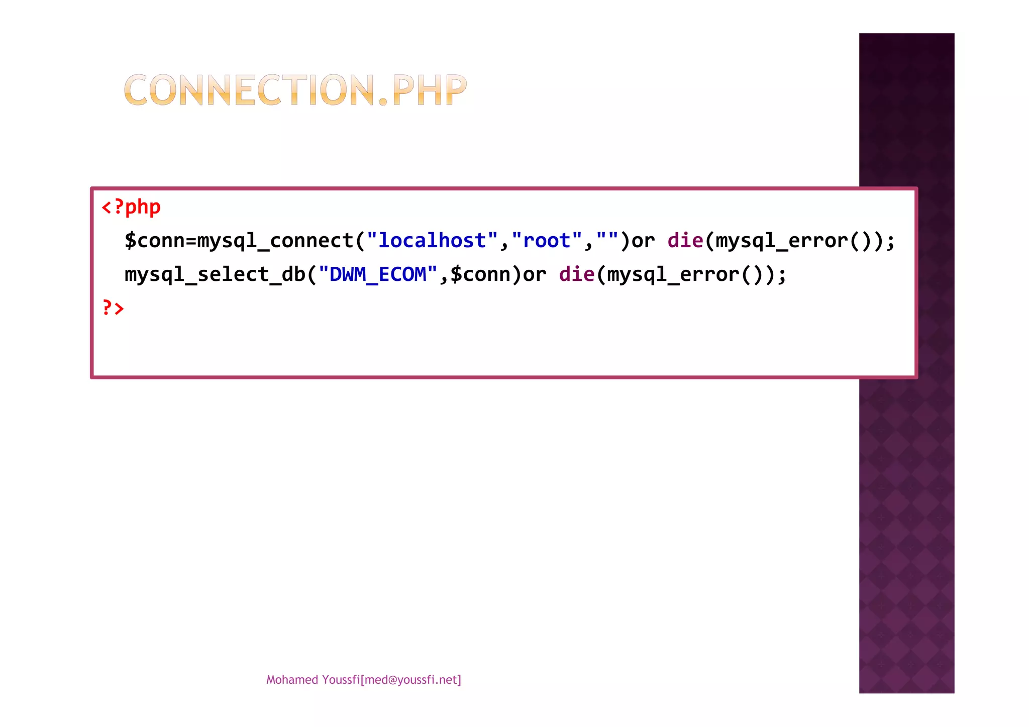 <?php
$conn=mysql_connect("localhost","root","")or die(mysql_error());
mysql_select_db("DWM_ECOM",$conn)or die(mysql_error());
?>
Mohamed Youssfi[med@youssfi.net]
 