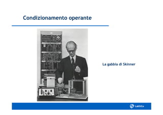 Condizionamento operanteCondizionamento operante
La gabbia di SkinnerLa gabbia di Skinner
 