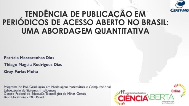 TENDÊNCIA DE PUBLICAÇÃO EM
PERIÓDICOS DE ACESSO ABERTO NO BRASIL:
UMA ABORDAGEM QUANTITATIVA
Patrícia Mascarenhas Dias
Thi...