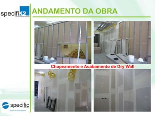 ANDAMENTO DA OBRA

Chapeamento e Acabamento de Dry Wall

 
