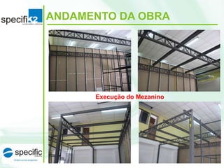 ANDAMENTO DA OBRA

Execução do Mezanino

 