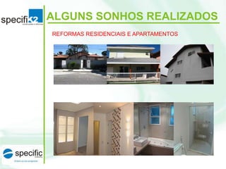 ALGUNS SONHOS REALIZADOS
REFORMAS RESIDENCIAIS E APARTAMENTOS

 