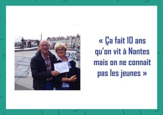 « Ça fait 10 ans
qu’on vit à Nantes
mais on ne connait
pas les jeunes »
