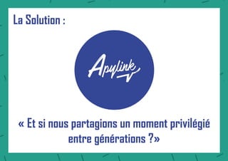 La Solution :
« Et si nous partagions un moment privilégié
entre générations ?»
