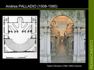 RENASCIMENTORENASCIMENTO
Andrea PALLADIO (1508-1580)Andrea PALLADIO (1508-1580)
Teatro Olímpico (1580-1585) VicenzaTeatro Olímpico (1580-1585) Vicenza
 