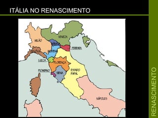 RENASCIMENTORENASCIMENTO
ITÁLIA NO RENASCIMENTOITÁLIA NO RENASCIMENTO
 