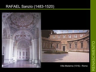 RENASCIMENTORENASCIMENTO
RAFAEL Sanzio (1483-1520)RAFAEL Sanzio (1483-1520)
Villa Madama (1516) - RomaVilla Madama (1516) - Roma
 