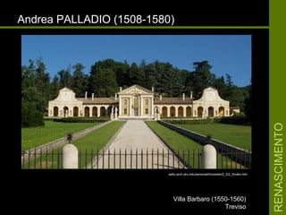 RENASCIMENTORENASCIMENTO
Andrea PALLADIO (1508-1580)Andrea PALLADIO (1508-1580)
Villa Barbaro (1550-1560)Villa Barbaro (1550-1560)
TrevisoTreviso
aalto.arch.sku.edu/personal/knoxweb/2_3/2_3index.htm
 