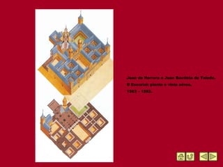 Juan de Herrera e Juan Bautista de Toledo.  O Escorial: planta e vista aérea. 1563 – 1582. 